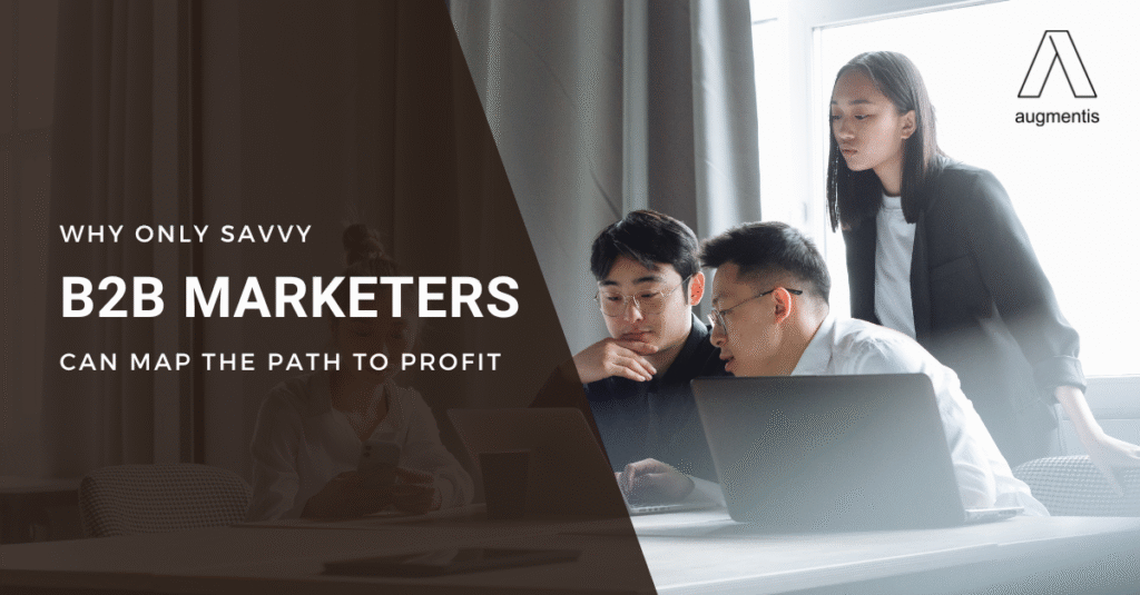 Why Only Savvy B2B Marketers Can Map the Path to Profit